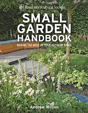 Wilson, Andrew. RHS Small Garden Handbook - Making the most of your outdoor space. Octopus Publishing Group, 2013.