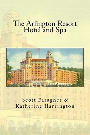 Harrington, Katherine / Scott Faragher. The Arlington Resort Hotel and Spa. Hope E. Davis, 2017.