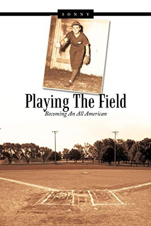 Sonny. Playing the Field - Becoming an All American. AuthorHouse, 2011.