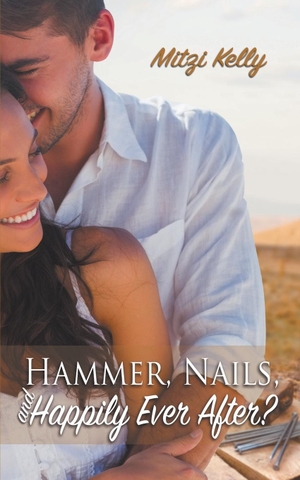 Kelly, Mitzi. Hammer, Nails, and Happily Ever After?. The Wild Rose Press, 2020.