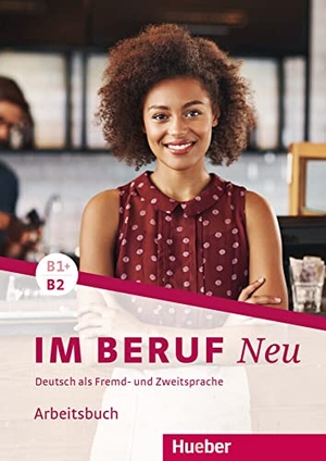 Hagner, Valeska / Sabine Schlüter. Im Beruf NEU B1+/B2. Arbeitsbuch - Deutsch als Fremd- und Zweitsprache. Hueber Verlag GmbH, 2017.