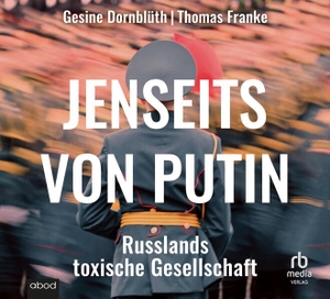 Dornblüth, Gesine / Thomas Franke. Jenseits von Putin - Russlands toxische Gesellschaft. RBmedia Verlag GmbH, 2023.