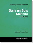 Wolfgang Amadeus Mozart - Dans Un Bois Solitaire - K.308/295b - A Score for Voice and Piano