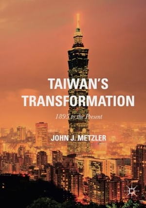 Metzler, John J.. Taiwan's Transformation - 1895 to the Present. Palgrave Macmillan US, 2021.