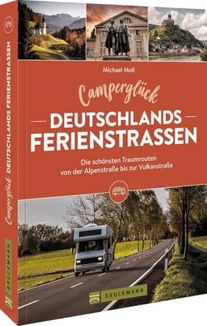 Moll, Michael. Camperglück Deutschlands Ferienstraßen Die schönsten Traumrouten von der Alpenstraße bis zur Vulkanstraße. Bruckmann Verlag GmbH, 2024.