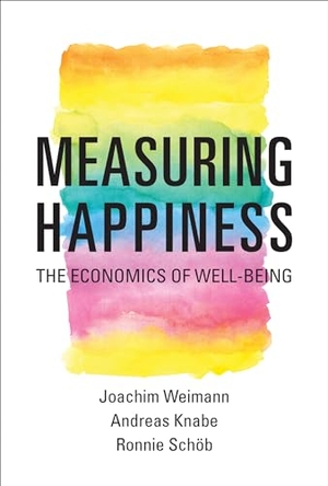 Weimann, Joachim / Knabe, Andreas et al. Measuring Happiness: The Economics of Well-Being. Penguin Random House LLC, 2016.