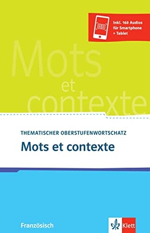 Mots et contexte - Neubearbeitung - Thematischer Oberstufenwortschatz Französisch mit 160 Audio-Downloads. Klett Sprachen GmbH, 2012.