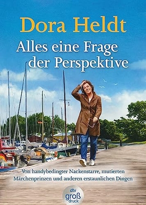 Heldt, Dora. Alles eine Frage der Perspektive - Von handybedingter Nackenstarre, mutierten Märchenprinzen und anderen erstaunlichen Dingen | Erfrischend, erhellend, erheiternd - neue Kolumnen von Dora Heldt im dtv Großdruck. dtv Verlagsgesellschaft, 2023.