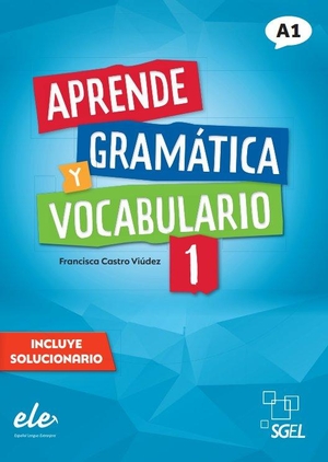 Castro Viudez, Francisca. Aprende gramatica y vocabulario 1 - Nueva edicion. A1. Sociedad General Espanola de Libreria, 2022.