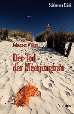 Wilkes, Johannes. Der Tod der Meerjungfrau - Spiekeroog Krimi. Prolibris Verlag, 2013.