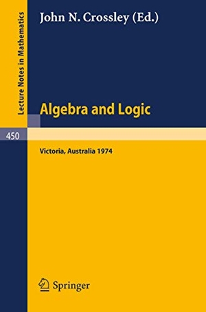 Crossley, J. N. (Hrsg.). Algebra and Logic - Papers from the 1974 Summer Research Institute of the Australian Mathematical Society, Monash University, Australia. Springer Berlin Heidelberg, 1975.