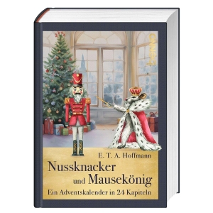Hoffmann, E. T. A.. Nussknacker und Mausekönig - Ein Adventskalender in 24 Kapiteln. St. Benno Verlag GmbH, 2026.