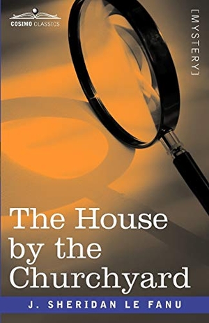 Le Fanu, Joseph Sheridan / J. Sheridan Le Fanu. The House by the Churchyard. Cosimo Classics, 2008.