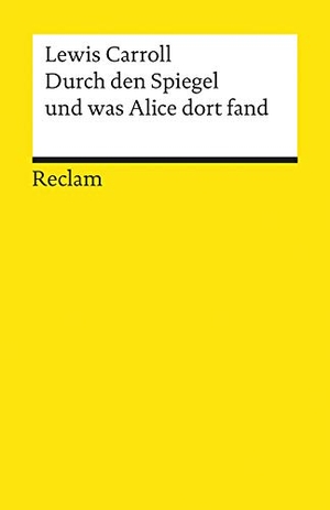 Carroll, Lewis. Durch den Spiegel und was Alice dort fand. Reclam Philipp Jun., 2000.