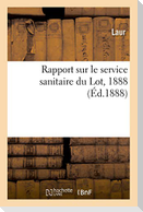 Rapport Sur Le Service Sanitaire Du Lot, 1888
