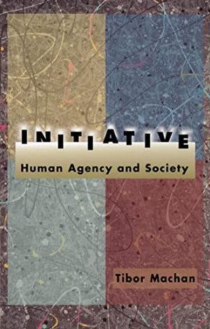Machan, Tibor R.. Initiative: Human Agency and Society. HOOVER INST PR, 2000.