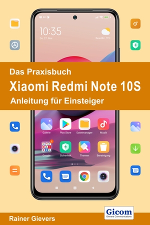 Gievers, Rainer. Das Praxisbuch Xiaomi Redmi Note 10S - Anleitung für Einsteiger. Gicom, 2021.