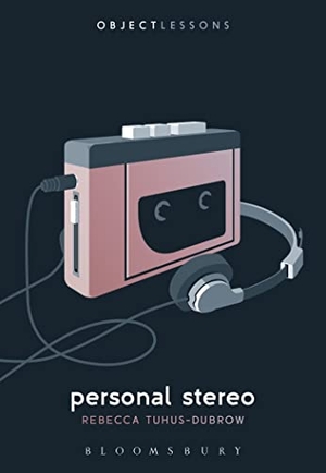 Tuhus-Dubrow, Rebecca. Personal Stereo. Bloomsbury Publishing Plc, 2017.