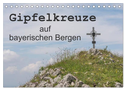 Gipfelkreuze auf bayerischen Bergen (Tischkalender 2024 DIN A5 quer), CALVENDO Monatskalender
