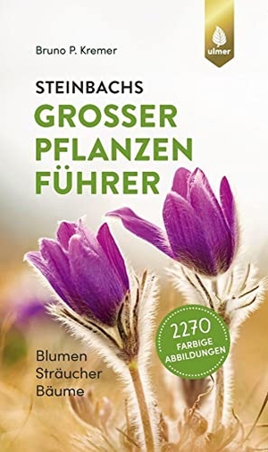 Kremer, Bruno P.. Steinbachs großer Pflanzenführer - Blumen, Sträucher, Bäume. 2270 farbige Abbildungen. Ulmer Eugen Verlag, 2021.