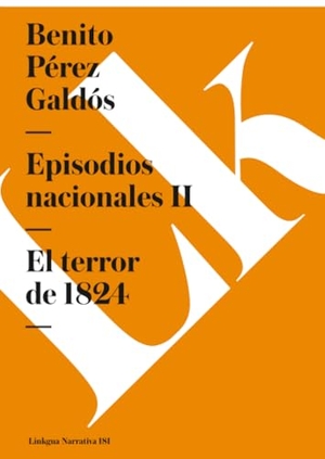 Pérez Galdós, Benito. Episodios nacionales II - El terror de 1824. Linkgua Ediciones, 2024.