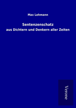 Lehmann, Max. Sentenzenschatz - aus Dichtern und Denkern aller Zeiten. TP Verone Publishing, 2017.