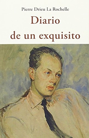 Drieu La Rochelle, Pierre. Diario de un exquisito. José J. Olañeta Editor, 2015.