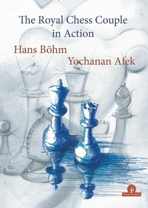 Bôhm / Yochanan. The Royal Chess Couple in Action. Thinkers Publishing, 2019.