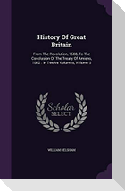 History Of Great Britain: From The Revolution, 1688, To The Conclusion Of The Treaty Of Amiens, 1802: In Twelve Volumes, Volume 5