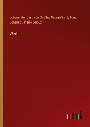 Goethe, Johann Wolfgang von / Sand, George et al. Werther. Outlook Verlag, 2024.
