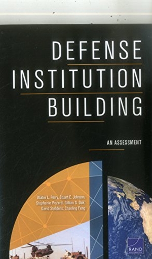Perry, Walter L / Johnson, Stuart E et al. Defense Institution Building - An Assessment. RAND Corporation, 2016.