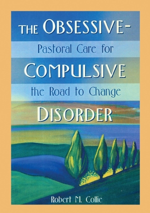 Collie, Robert / Harold G Koenig. The Obsessive-Compulsive Disorder - Pastoral Care for the Road to Change. Taylor & Francis Ltd (Sales), 2000.