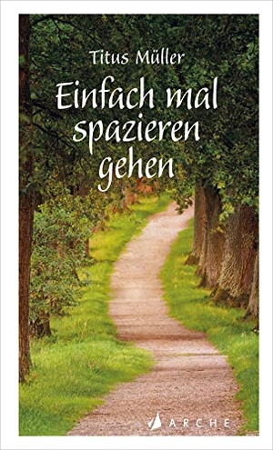 Müller, Titus. Einfach mal spazieren gehen. Arche Literatur Verlag AG, 2019.