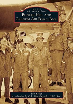 Kelley, Thomas. Bunker Hill and Grissom Air Force Base. Arcadia Publishing (SC), 2016.