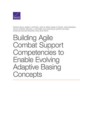 Mills, Patrick / Wirth, Anna Jean et al. Building Agile Combat Support Competencies to Enable Evolving Adaptive Basing Concepts. RAND Corporation, 2020.