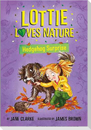 Lottie Loves Nature: Hedgehog Surprise