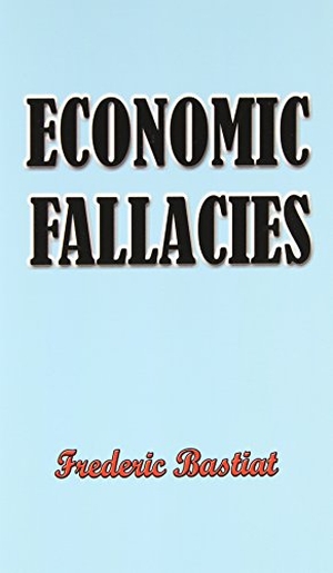 Bastiat, Frederic. Economic Fallacies. Simon Publications, LLC, 2001.