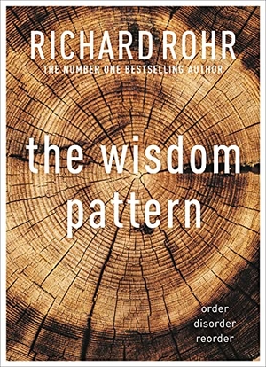 Rohr, Richard. The Wisdom Pattern - Order - Disorder - Reorder. SPCK Publishing, 2022.