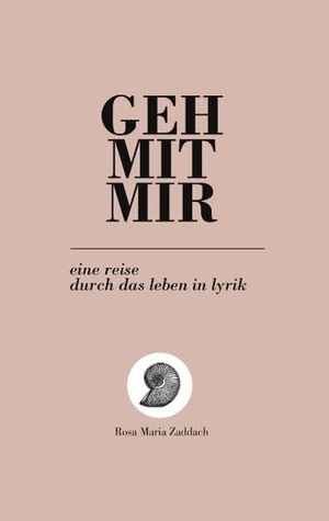 Zaddach, Rosa Maria. GEH MIT MIR - eine reise durch das leben in lyrik. Books on Demand, 2011.