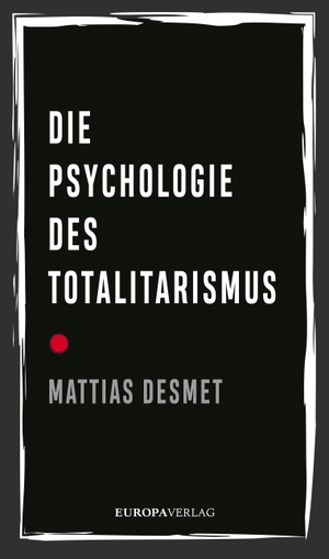 Desmet, Mattias. Die Psychologie des Totalitarismus. Europa Verlag GmbH, 2023.