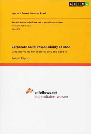 Frast, Jean-Luc / Leonard Coen. Corporate social responsibility at BASF - Creating Value for Shareholders and Society. GRIN Verlag, 2011.