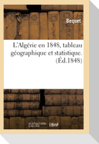 L'Algérie En 1848, Tableau Géographique Et Statistique.(Éd.1848)