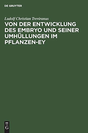 Treviranus, Ludolf Christian. Von der Entwicklung des Embryo und seiner Umhüllungen im Pflanzen-Ey. De Gruyter, 1815.