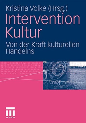 Volke, Kristina (Hrsg.). Intervention Kultur - Von der Kraft kulturellen Handelns. VS Verlag für Sozialwissenschaften, 2010.