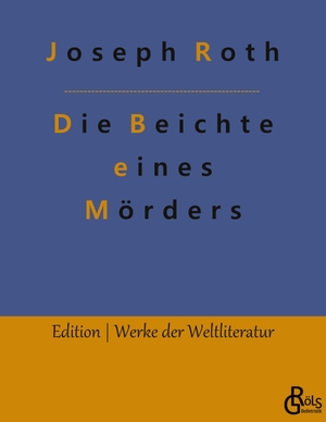 Roth, Joseph. Die Beichte eines Mörders. Gröls Verlag, 2022.