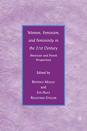 Roustang-Stoller, E. / B. Mousli (Hrsg.). Women, Feminism, and Femininity in the 21st Century - American and French Perspectives. Palgrave Macmillan US, 2009.