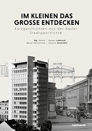 Labhardt, Robert / Antonia Schmidlin. Im Kleinen das Grosse entdecken - Kurzgeschichten aus der Basler Stadtgeschichte. Reinhardt Friedrich Verla, 2022.