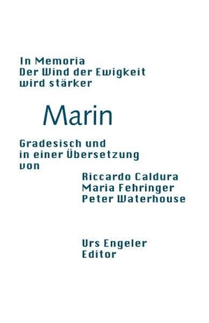 Marin, Biagio. In memoria /Der Wind der Ewigkeit wird stärker - Gedichte. Gradesisch-Deutsch. Engeler Urs Editor, 1999.