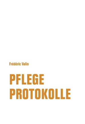 Valin, Frédéric. Pflegeprotokolle. Verbrecher Verlag, 2021.