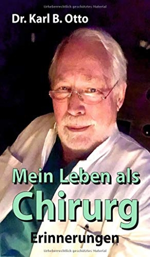 Otto, Karl B.. Mein Leben als Chirurg - Erinnerungen. tredition, 2021.